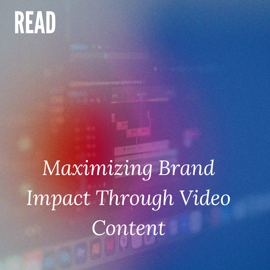 Maximizing Brand Impact Through Video Content