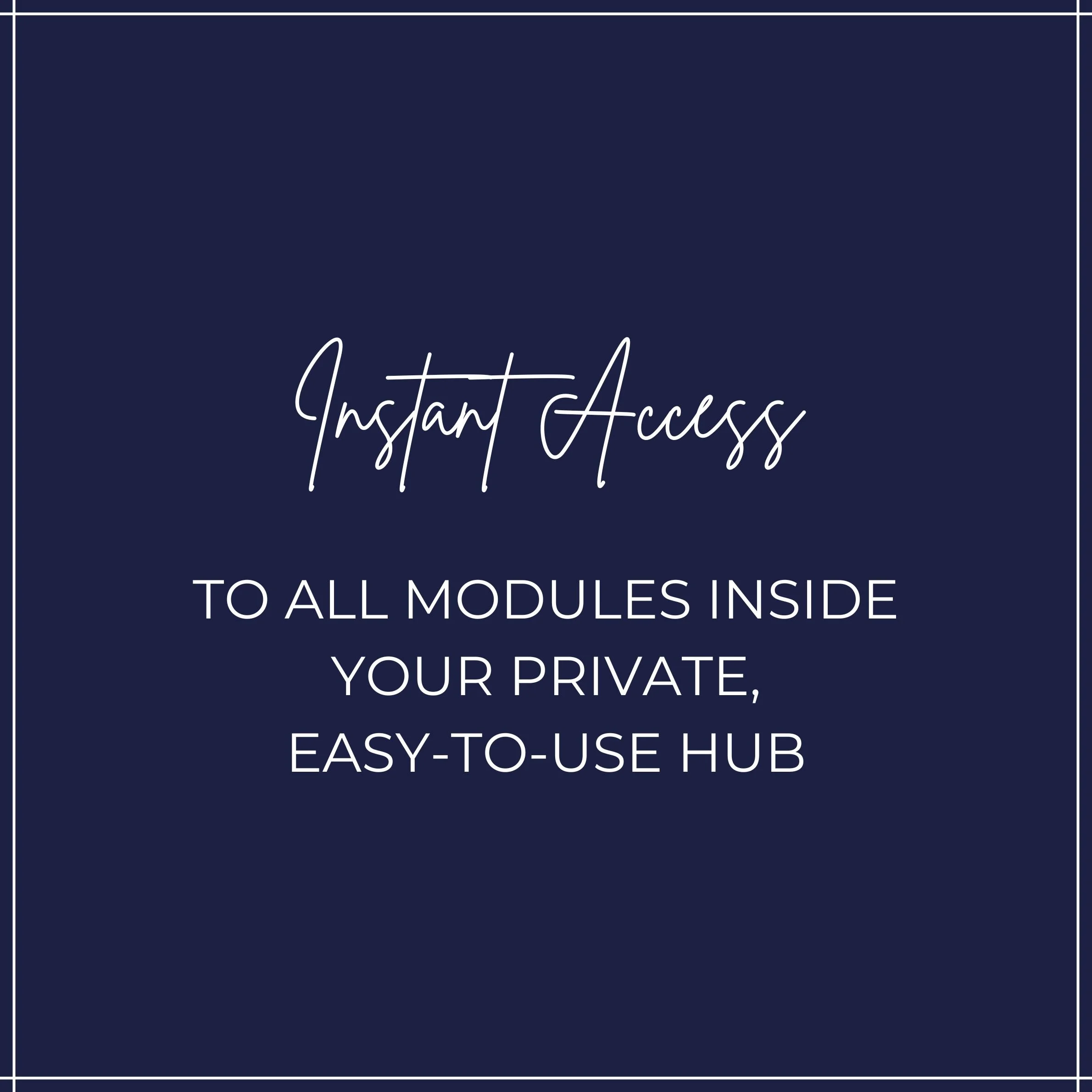 Screen displaying text about instant access to modules inside a private, easy-to-use hub with a dark blue background and white border.