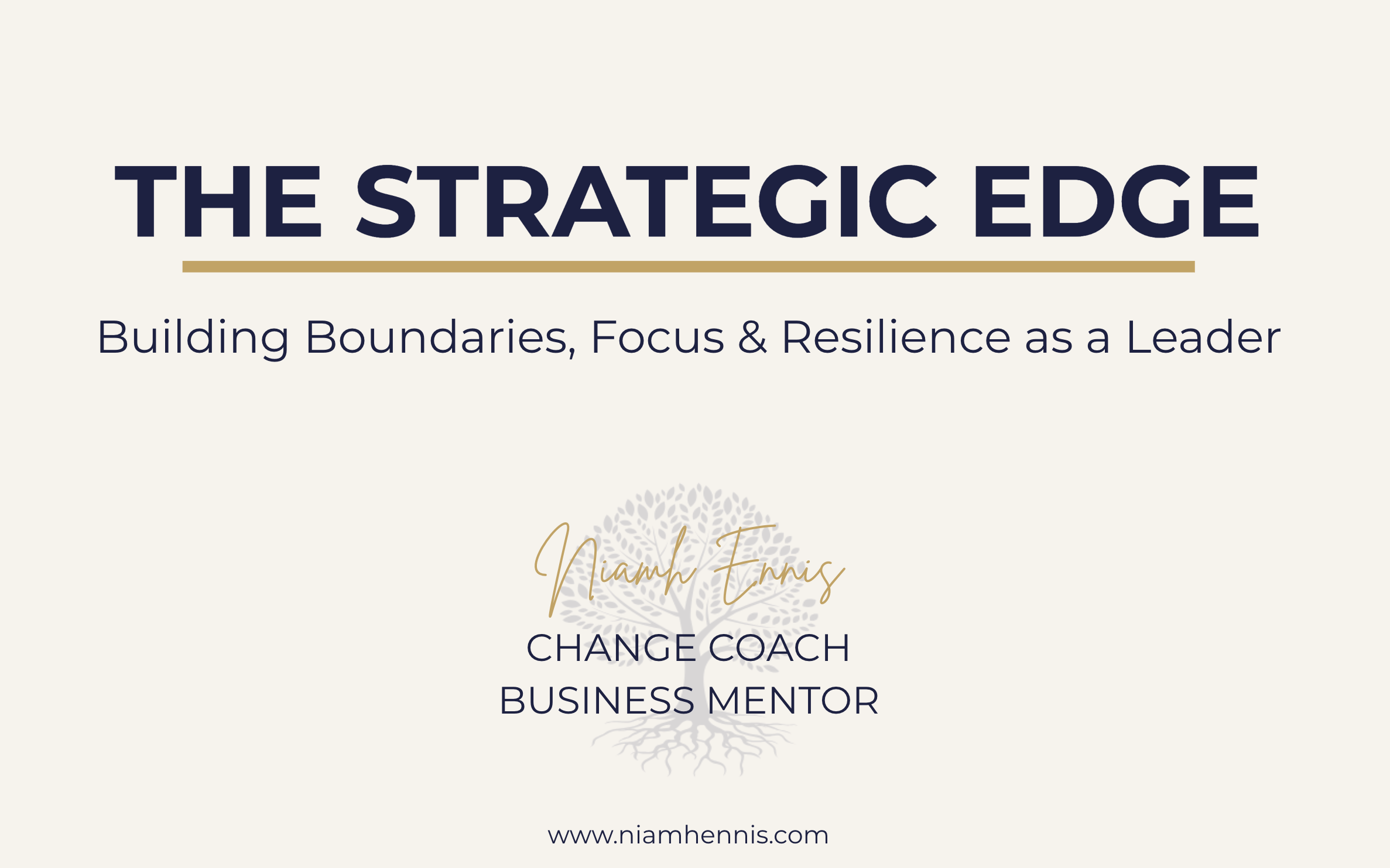 Cover slide titled "The Strategic Edge" with subtitle "Building Boundaries, Focus & Resilience as a Leader" by Niamh Ennis, a change coach and business mentor, with a logo of a tree behind her name and website www.niamhennis.com.