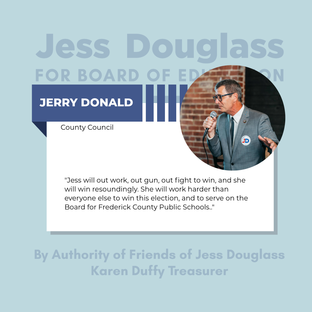 Jerry Donald - "Jess will out work, out gun, out fight to win, and she will win resoundingly. She will work harder than everone else to win this election and to serve on the Board for FCPS."
