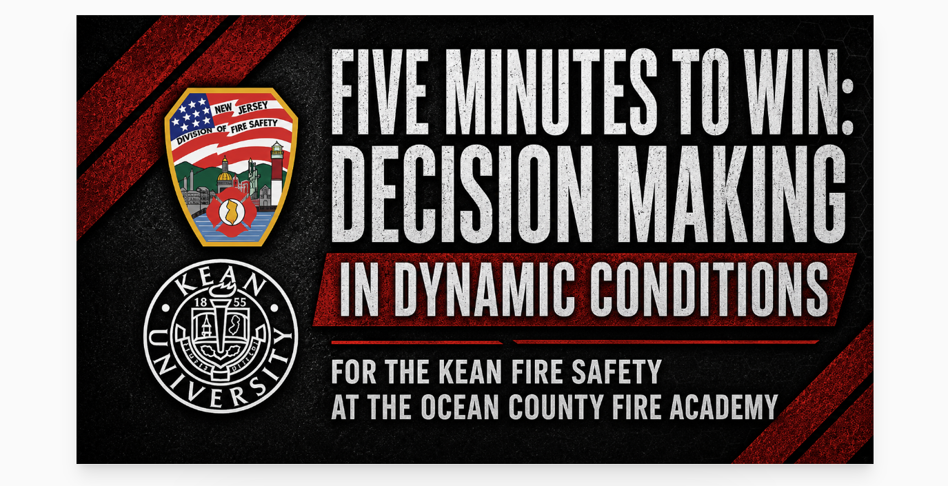 Five Minutes to Win: Decision Making In Dynamic Conditions for the Kean Fire Safety at the Ocean County Fire Academy 