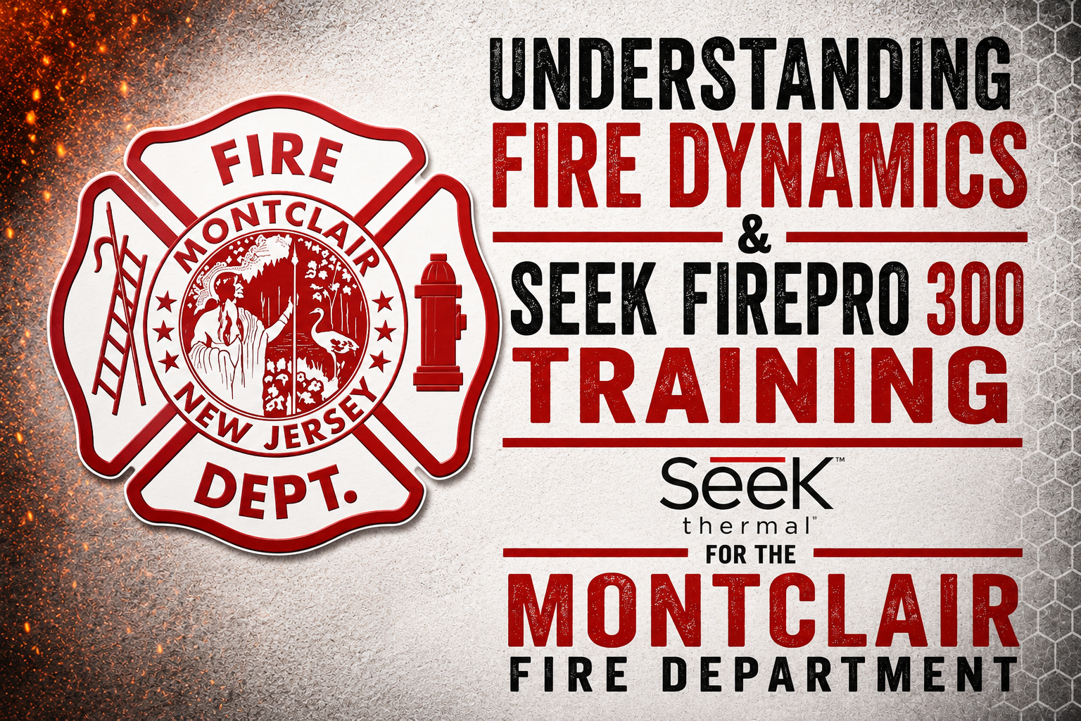 Understanding Fire Dynamics &amp; seek FirePro 300 Training for the Montclair Fire Department. 