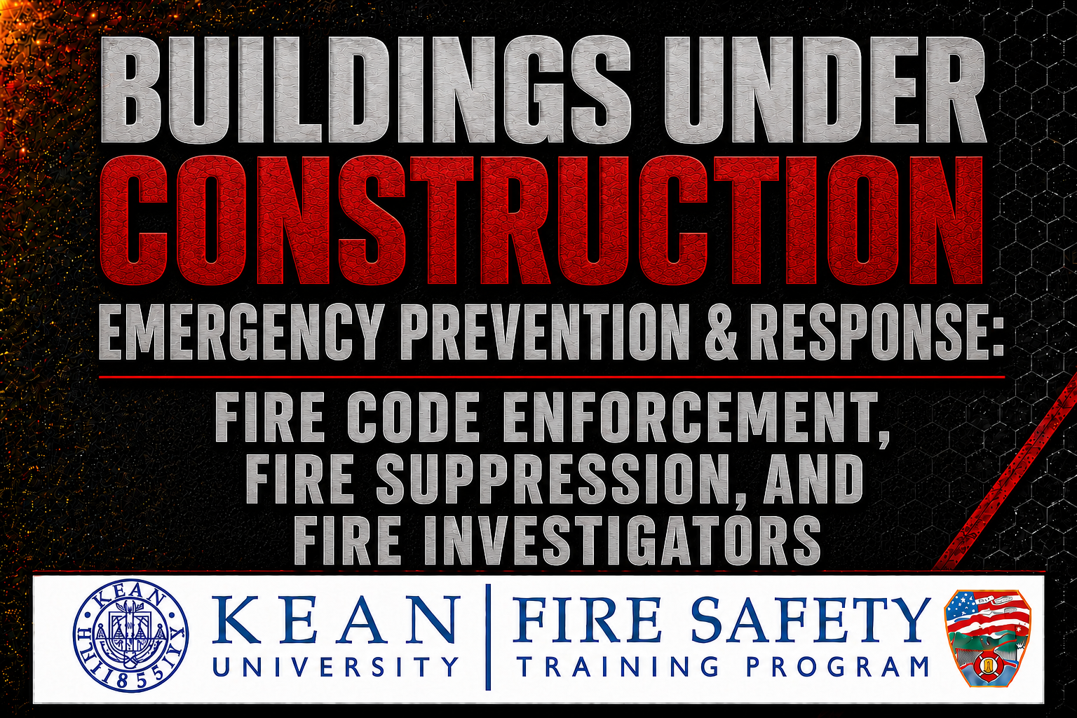 Buildings Under Construction Emergency Prevention & Response: Fire Code Enforcement, Fire Suppression, and Fire Investigators