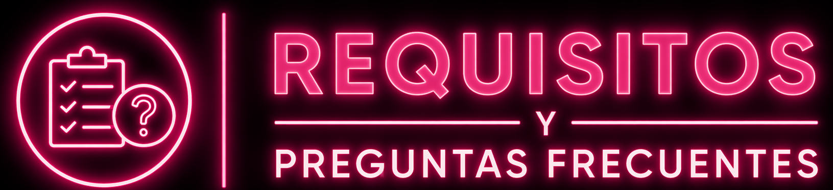Cartel de neón rosado con icono de lista y signo de interrogación. Texto en neón: "REQUISITOS Y PREGUNTAS FRECUENTES".