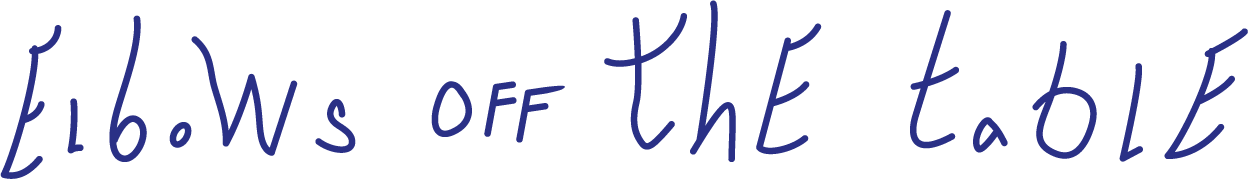 Elbows Off The Table