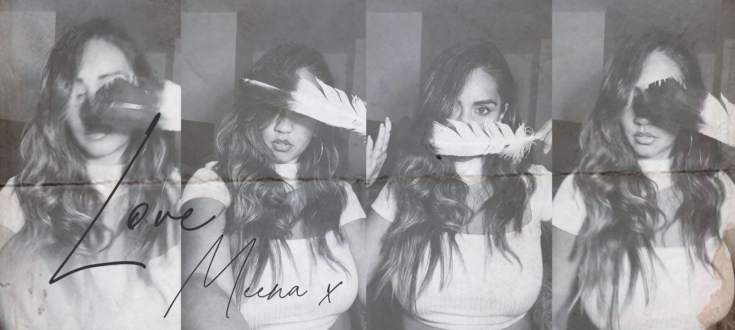 Black and white banner of 4 portraits showing Meena in a white top., holding a black tipped white feather in different positions across her face. A paper crease overlay and the handwritten words 'Love Meena', gives the feeling of an old note