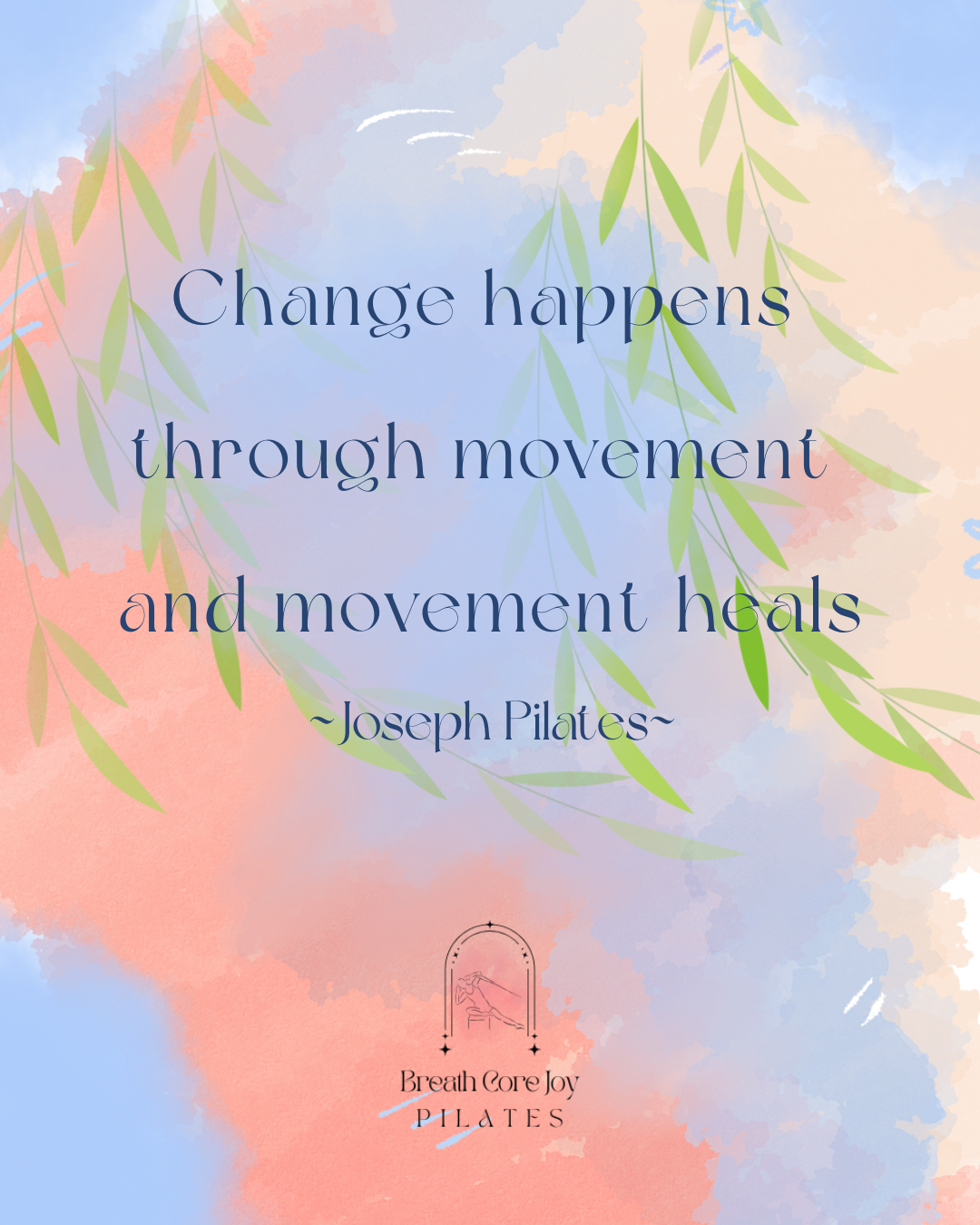 change happens through movement and movement heals, Pilates, Long Beach Pilates, Lakewood Pilates, Joseph Pilates