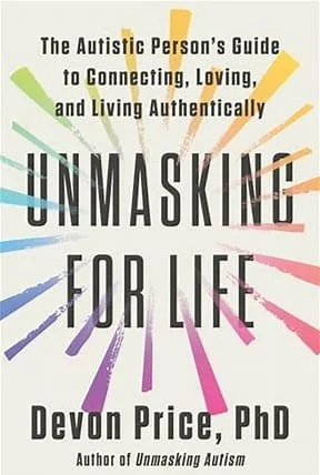 Book cover titled 'The Autistic Person's Guide to Connecting, Loving, and Living Authentically: Unmasking for Life' by Devon Price, PhD, with colorful brushstroke design in the background.