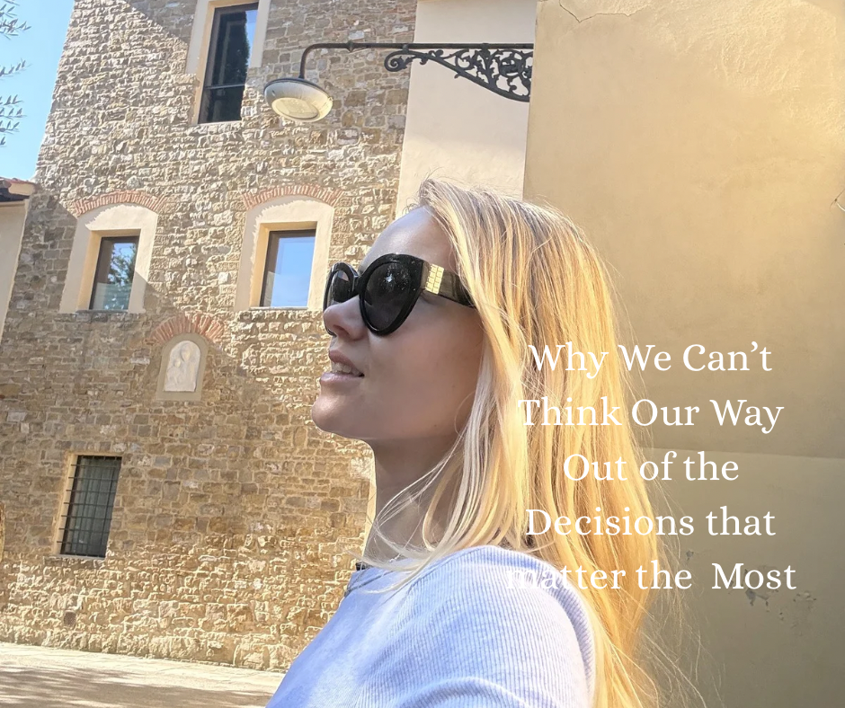 Why We Can’t Think Our Way Out of the Decisions That Matter Most