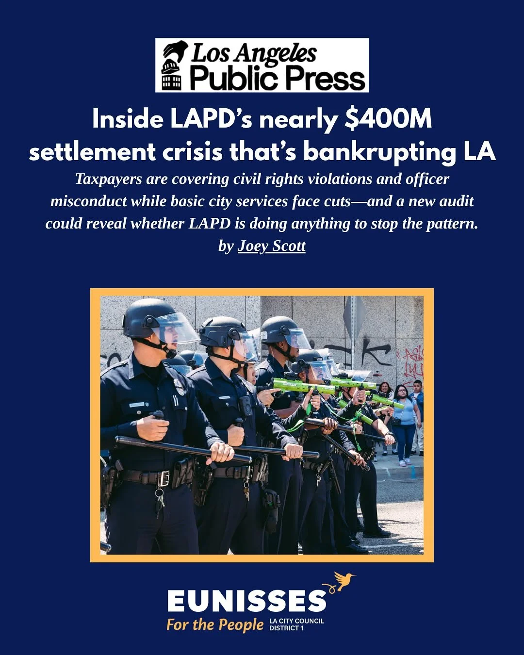 Since 2019, Los Angeles has spent $384 million on LAPD lawsuits for shootings, civil rights violations, and abuse. That&rsquo;s $384 million stolen from our neighborhoods, from fixing broken sidewalks to keeping streetlights on.

As a member of the B