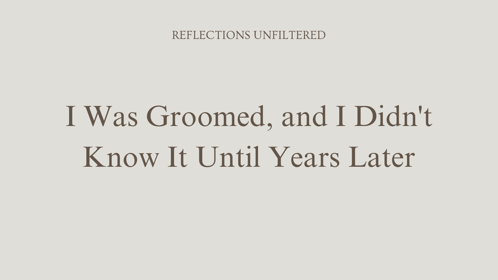 I Was Groomed, and I Didn’t Know It Until Years Later