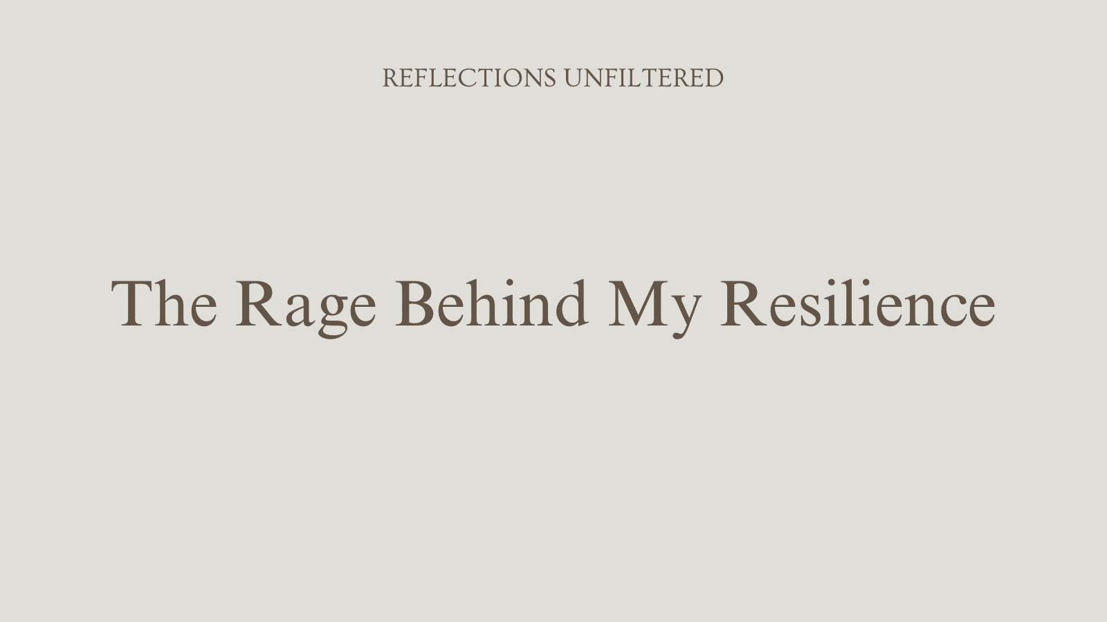 The Rage Behind My Resilience 