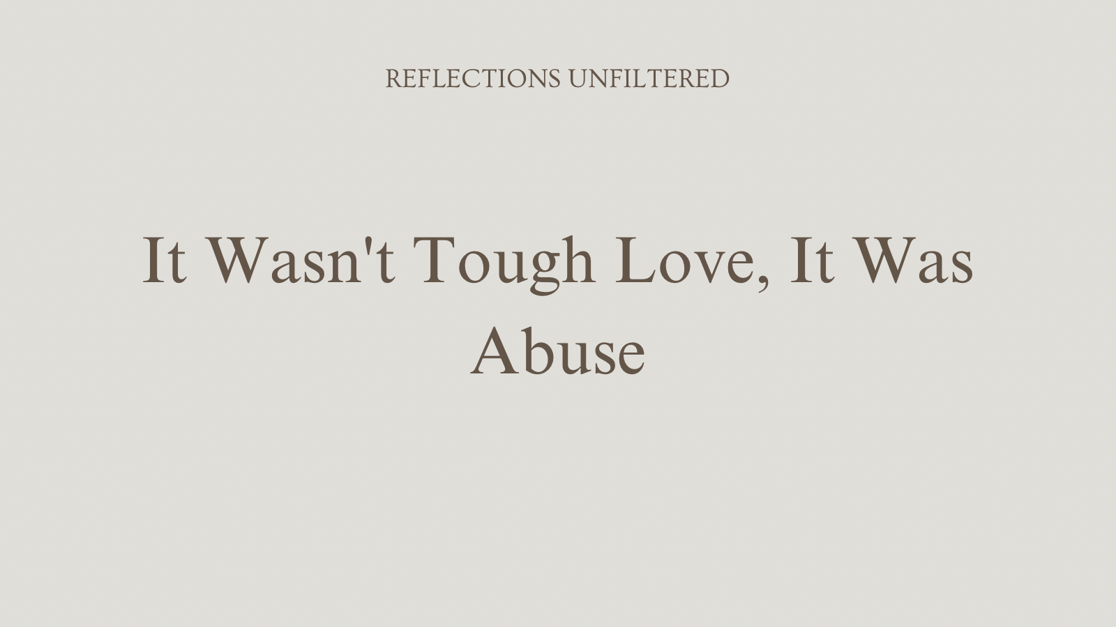 It Wasn’t Tough Love, It Was Abuse