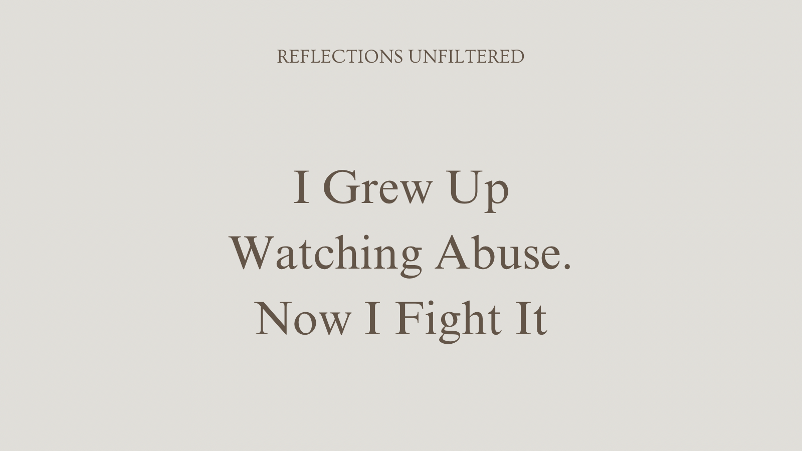 I Grew Up Watching Abuse. Now I Fight It