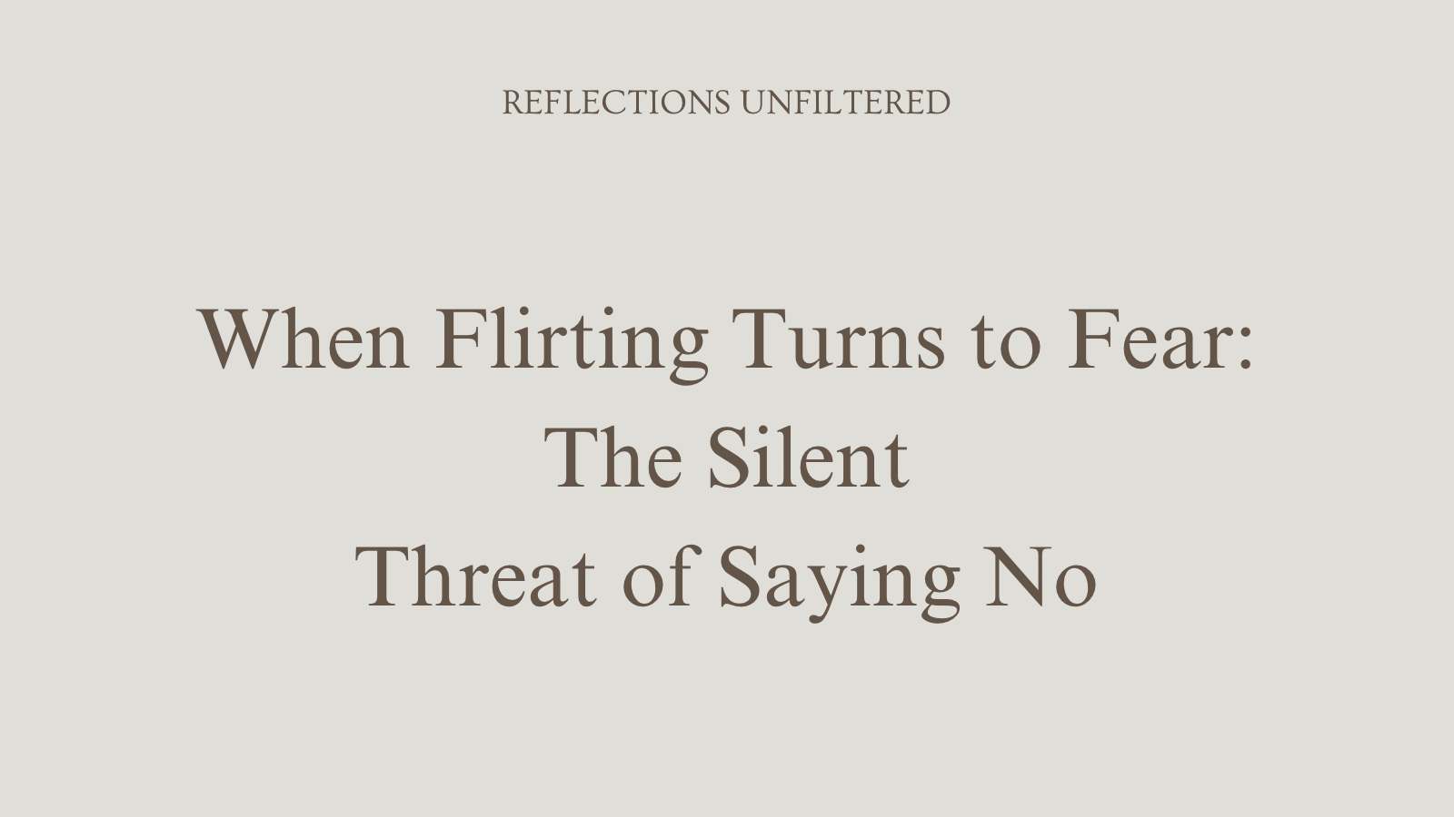 When Flirting Turns to Fear: The Silent Threat of Saying No