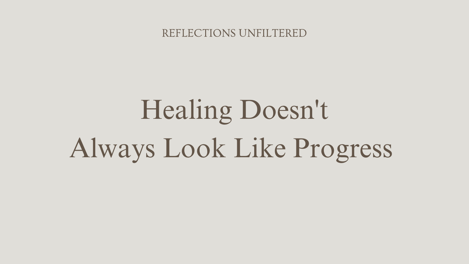 Healing Doesn’t Always Look Like Progress