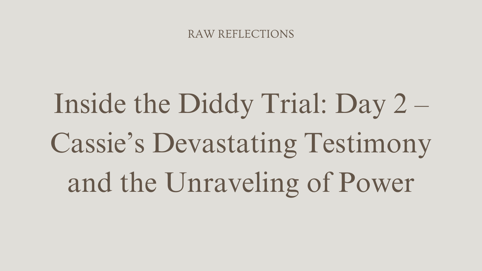 Inside the Diddy Trial: Day 2 – Cassie’s Devastating Testimony and the Unraveling of Power