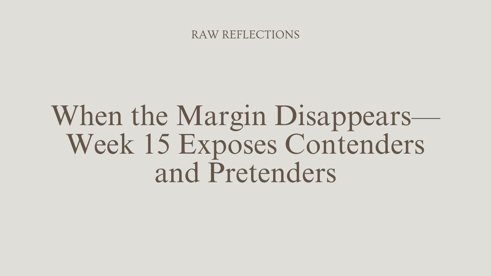 When the Margin Disappears—Week 15 Exposes Contenders and Pretenders