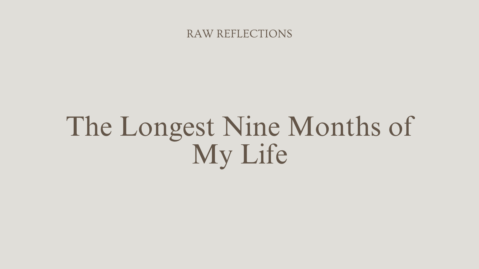 The Longest Nine Months of My Life