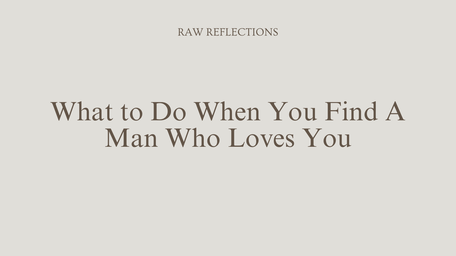 What to Do When You Find A Man Who Loves You