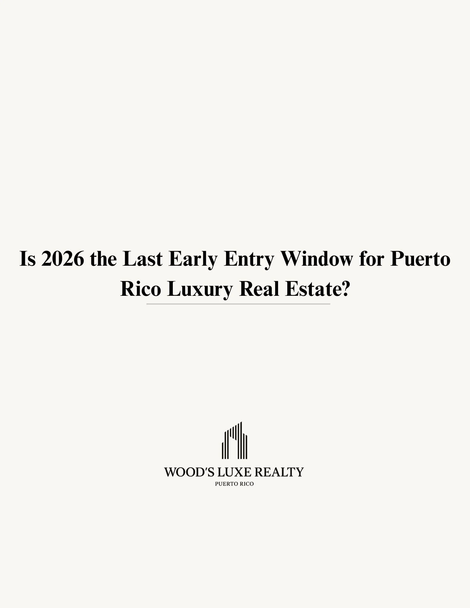 Is 2026 the Last Early Entry Window for Puerto Rico Luxury Real Estate?