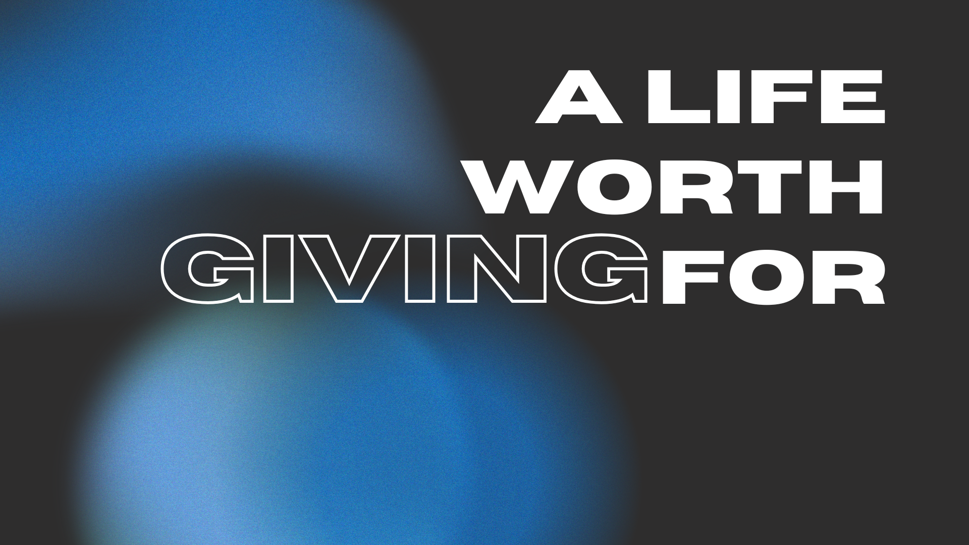 SERIES GRAPHIC A LIFE WORTH GIVING FOR-2.png