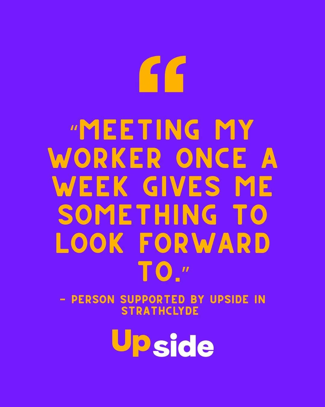 A quote from someone supported by Upside in Strathclyde💜