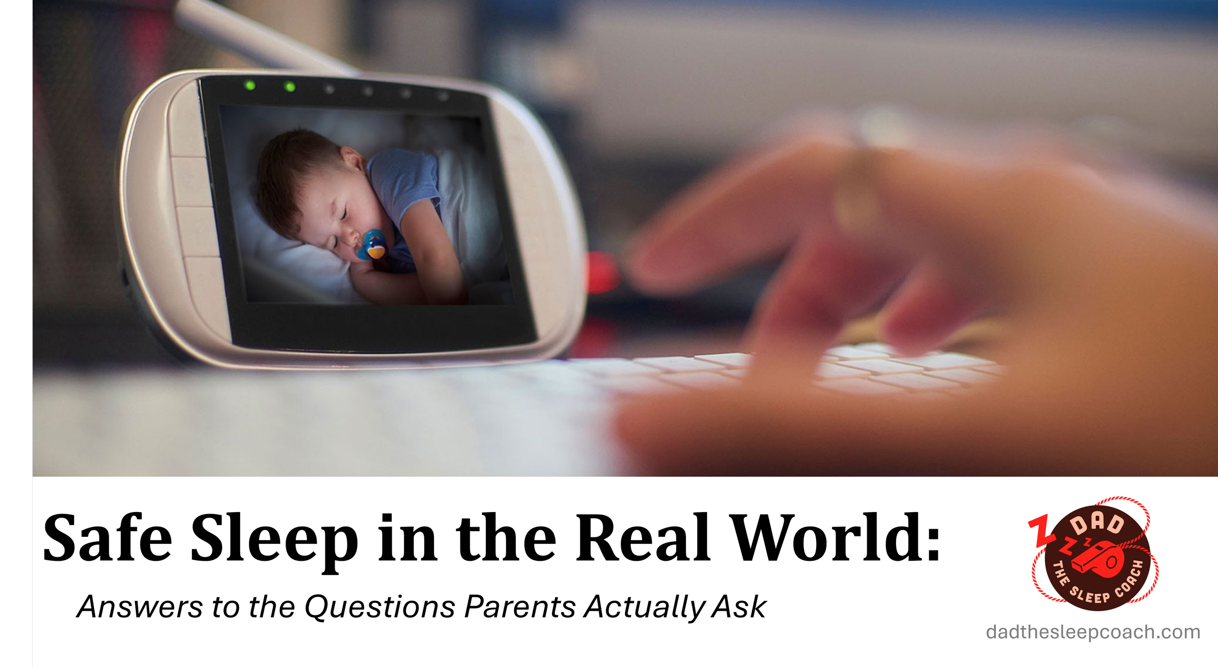Safe Sleep in the Real World: Answers to the Questions Parents Actually Ask
