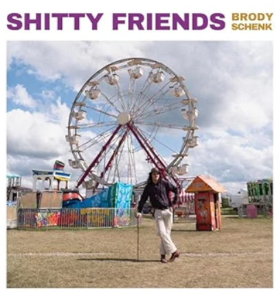 Brody Schenk - "Shitty Friends" - (Production and Recording Engineer)
