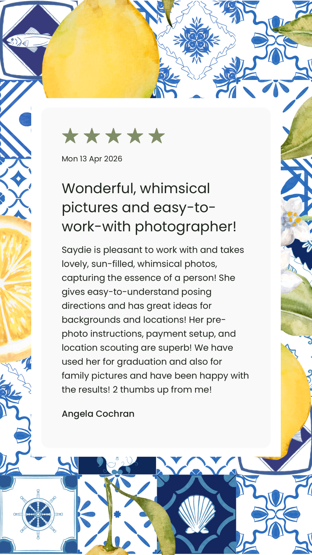 A review card with a 5-star rating, date April 13, 2026, and praise for a photographer named Saydie for her whimsical, sun-filled pictures, easy instructions, and great ideas for backgrounds and locations. The background features a blue and white patterned tile design with lemons and green leaves.