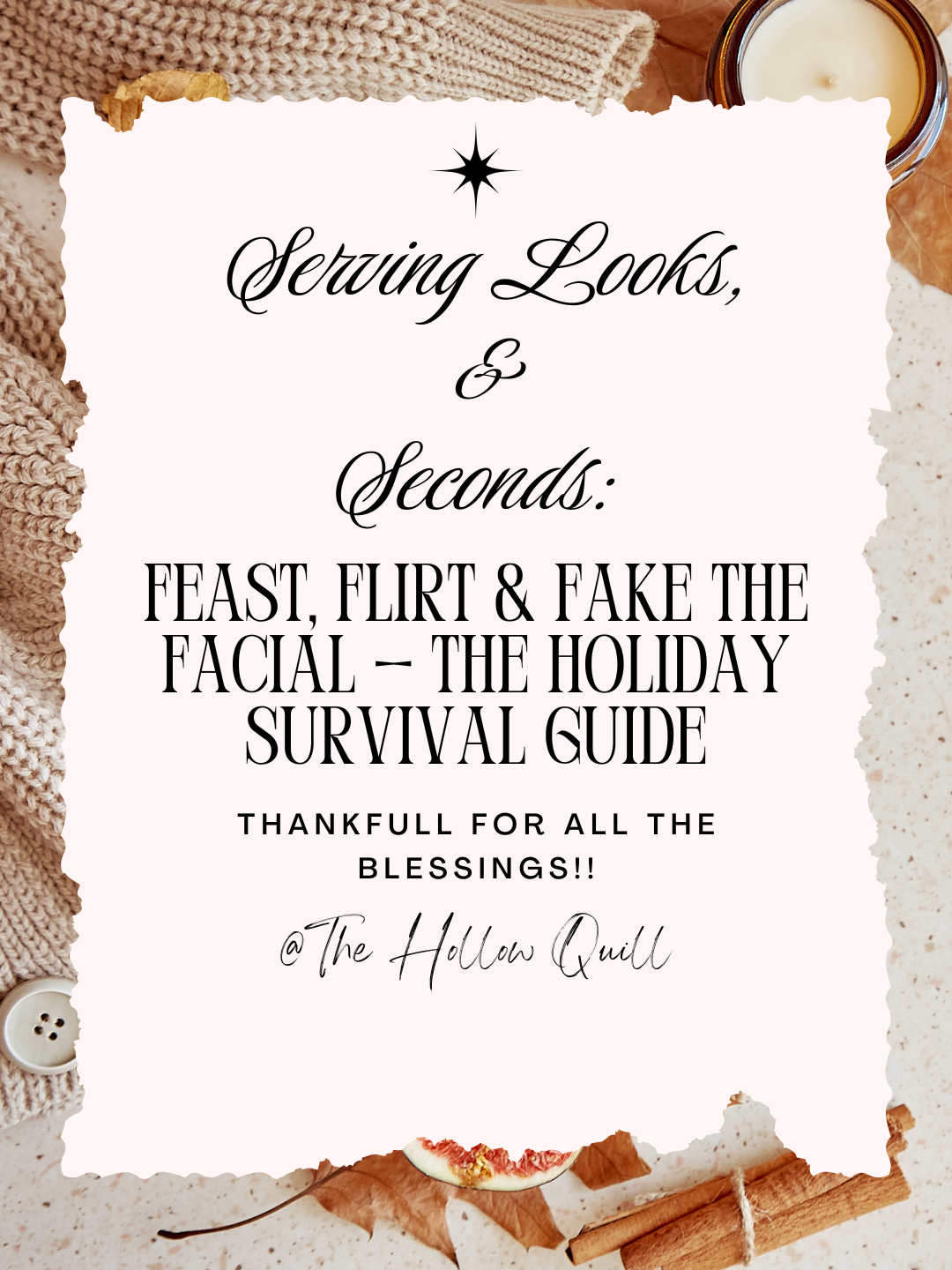 Serving Looks, &amp; Seconds:   Feast, Flirt &amp; Fake the Facial — The Holiday Survival Guide