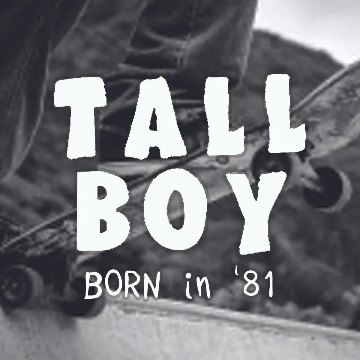 Black and white image of skateboarder with text "Tall Boy Born in '81," which links to the Instagram page.