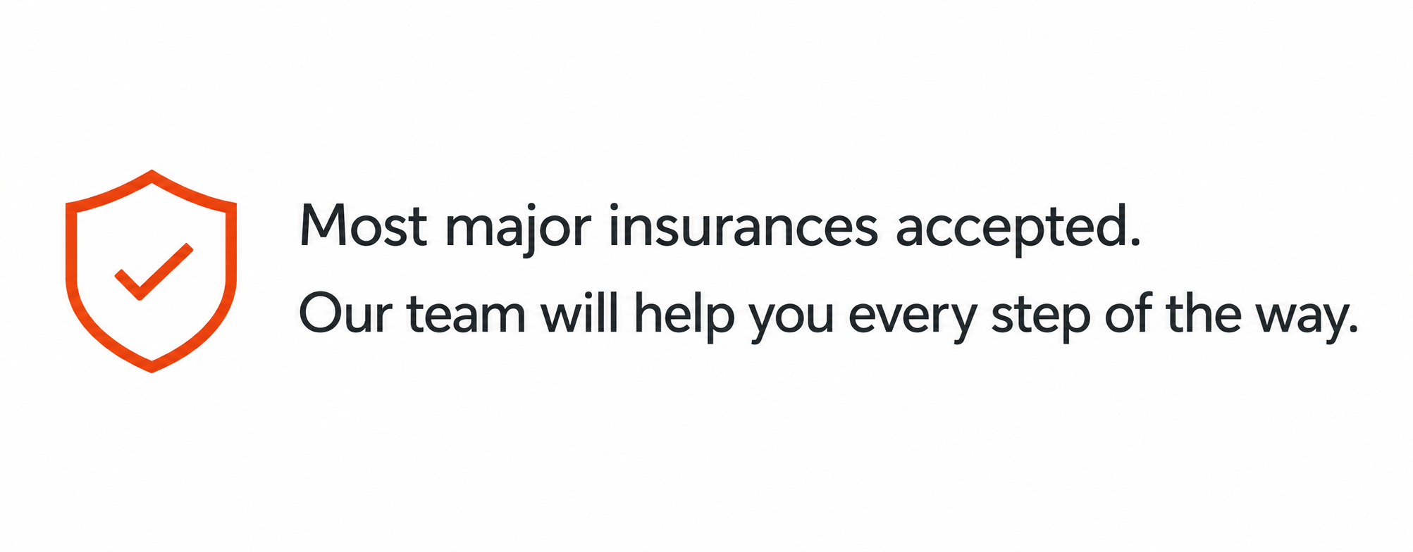 A graphic with a shield icon and a checkmark, and text that says 'Most major insurances accepted. Our team will help you every step of the way.'