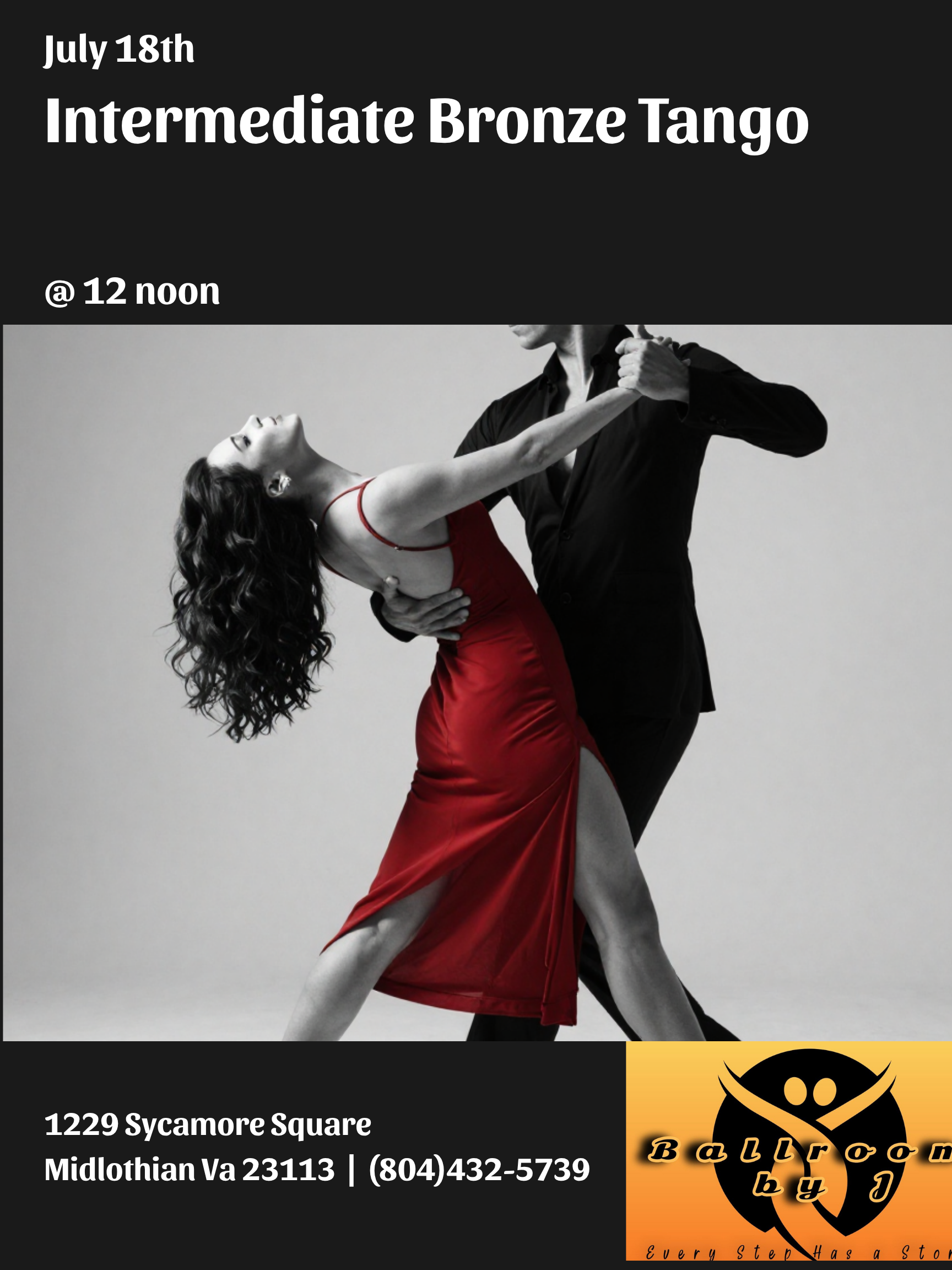 A promotional flyer for a ballroom dance event showcases a black-and-white photo of a dancing couple, with the woman in a red dress. The event is titled "Intermediate Bronze Tango" scheduled for July 18th at 12 noon, located at 1229 Sycamore Square, Midlothian, VA 23113, phone number (804) 432-5739. The flyer includes a logo and tagline for Ballroom by J, stating "Every Step Has a Story."