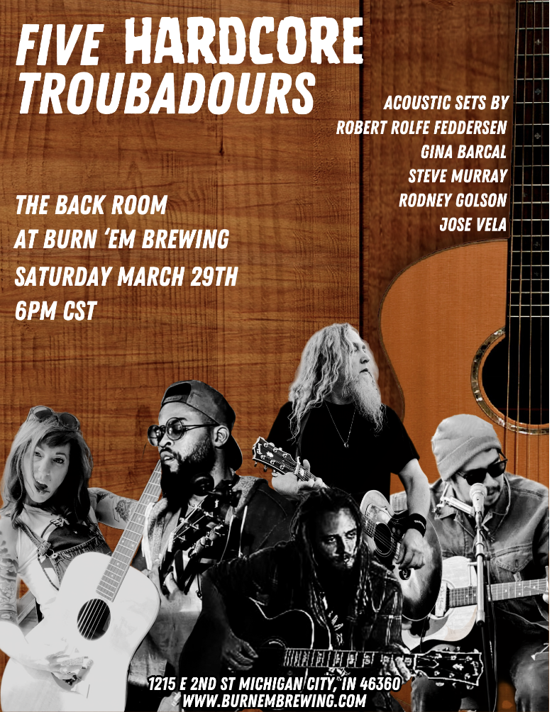 Five Hardcore Troubadours performing at Burn 'Em Brewing with acoustic sets, scheduled for Saturday, March 29th at 6 PM in Michigan City. Gina Barcal.