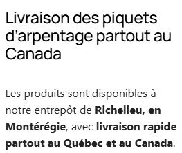 Texte annonçant la livraison de piquets d'arpentage partout au Canada, avec disponibilité à Richelieu, en Montérégie, et livraison rapide dans le Québec et au Canada.