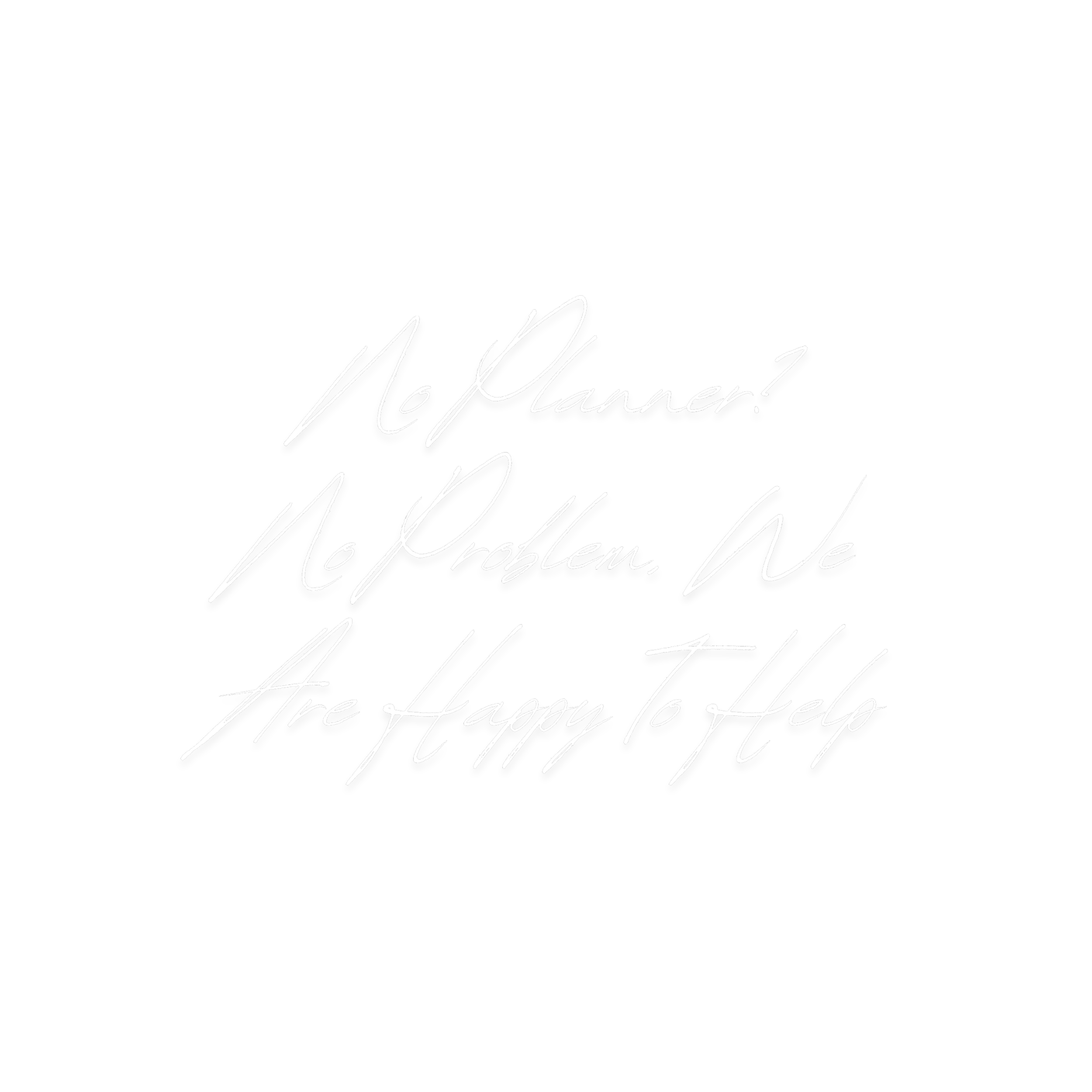 Black background with white handwritten-style text reading 'No Problem? Are you happy to help?'