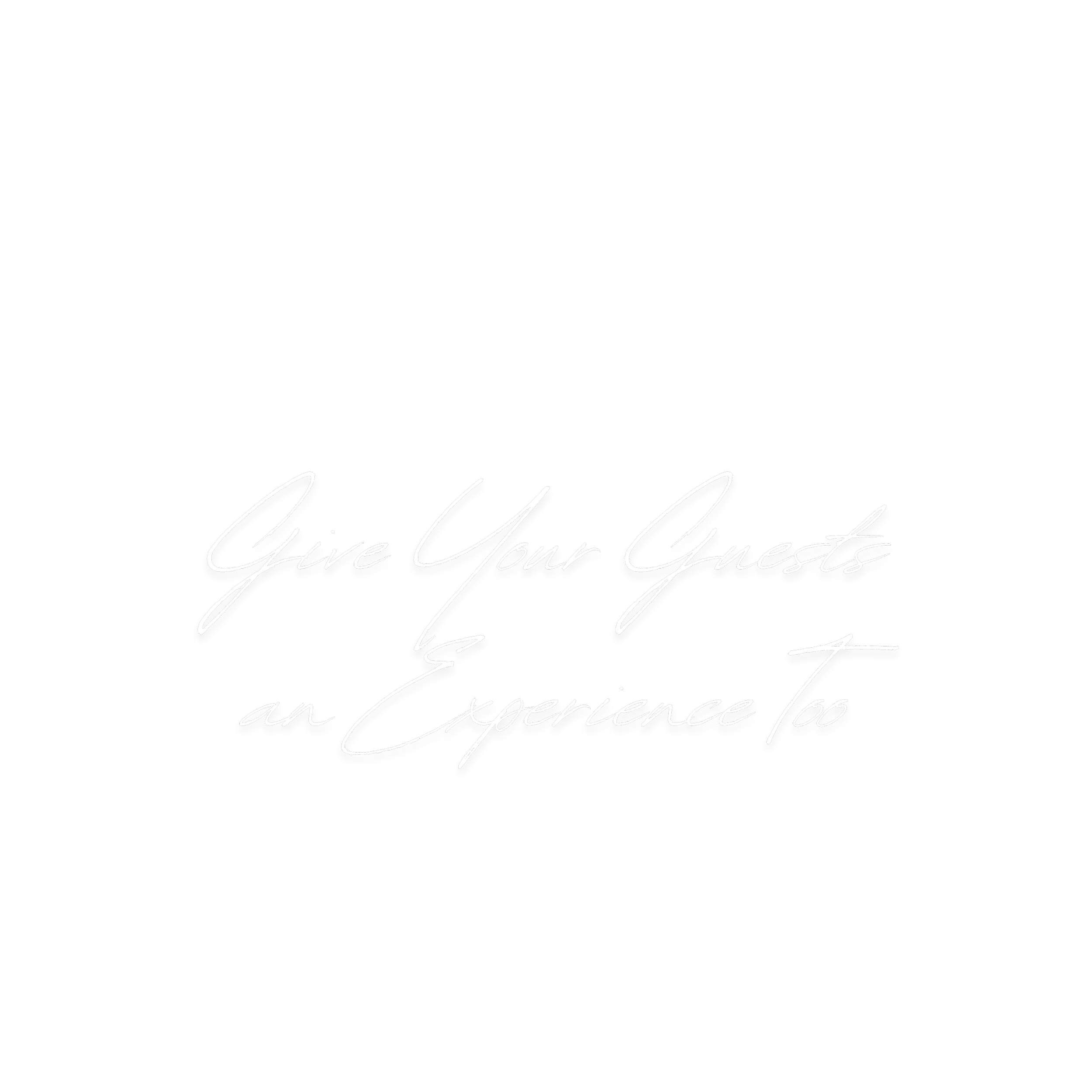 Black background with white text that reads, 'Give Your Guests an Experience to.'