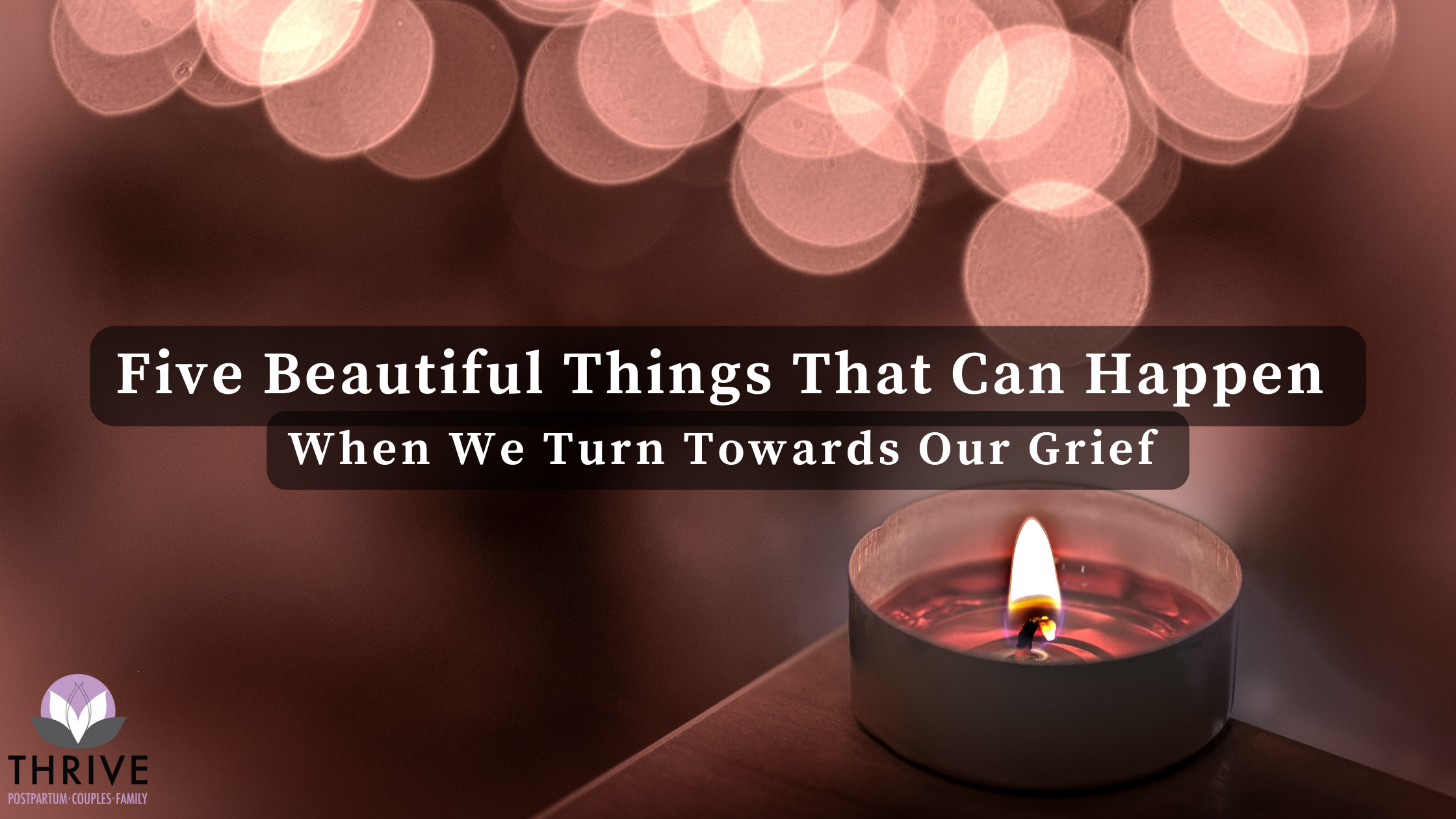 Five Beautiful Things That Can Happen When We Turn Towards Our Grief