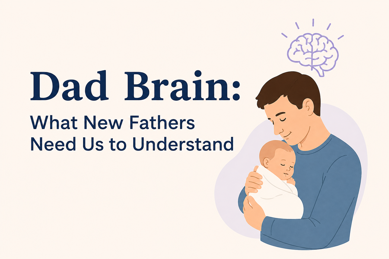 Dad Brain: What New Fathers Need Us to Understand