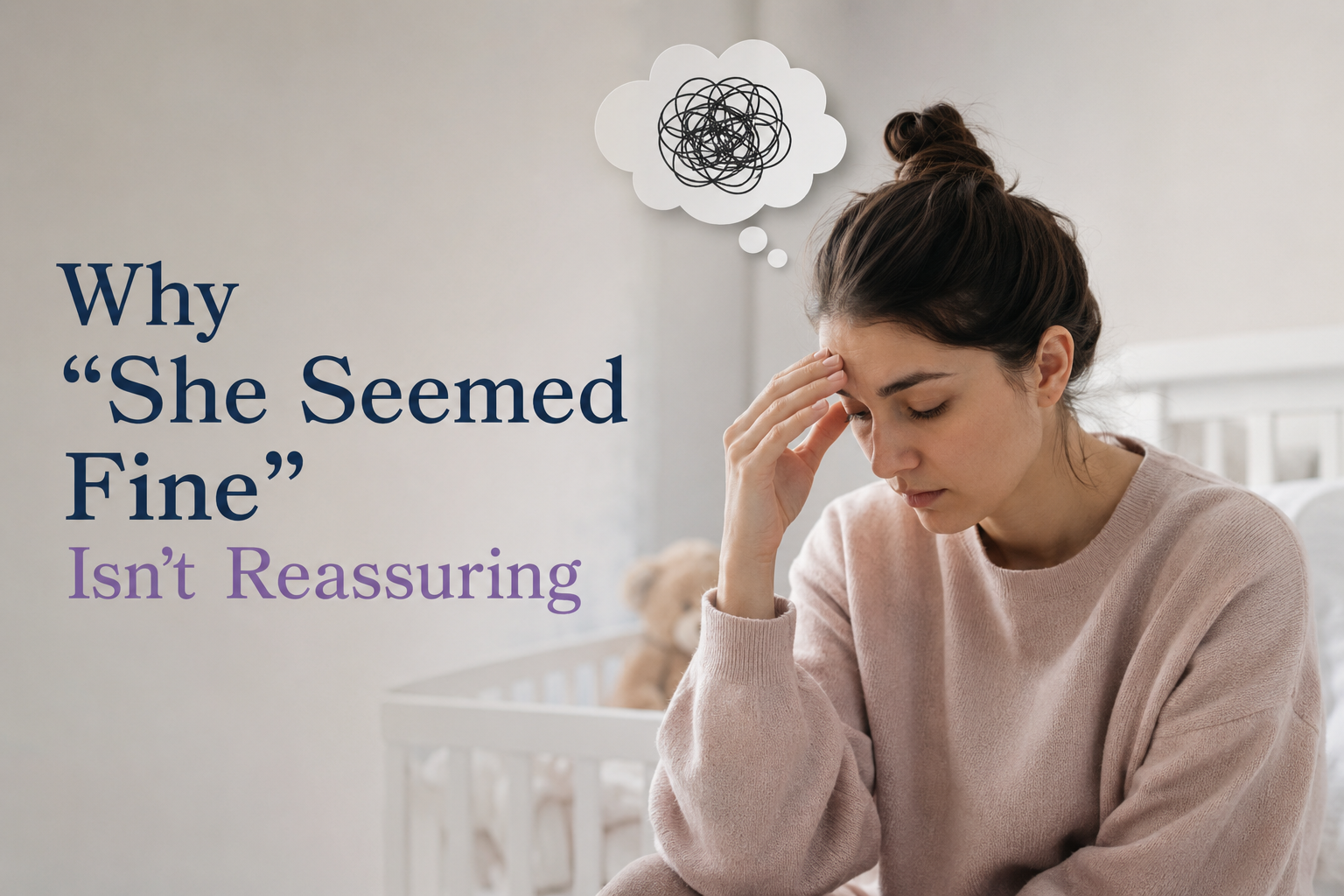 Why “She Seemed Fine” Isn’t Reassuring