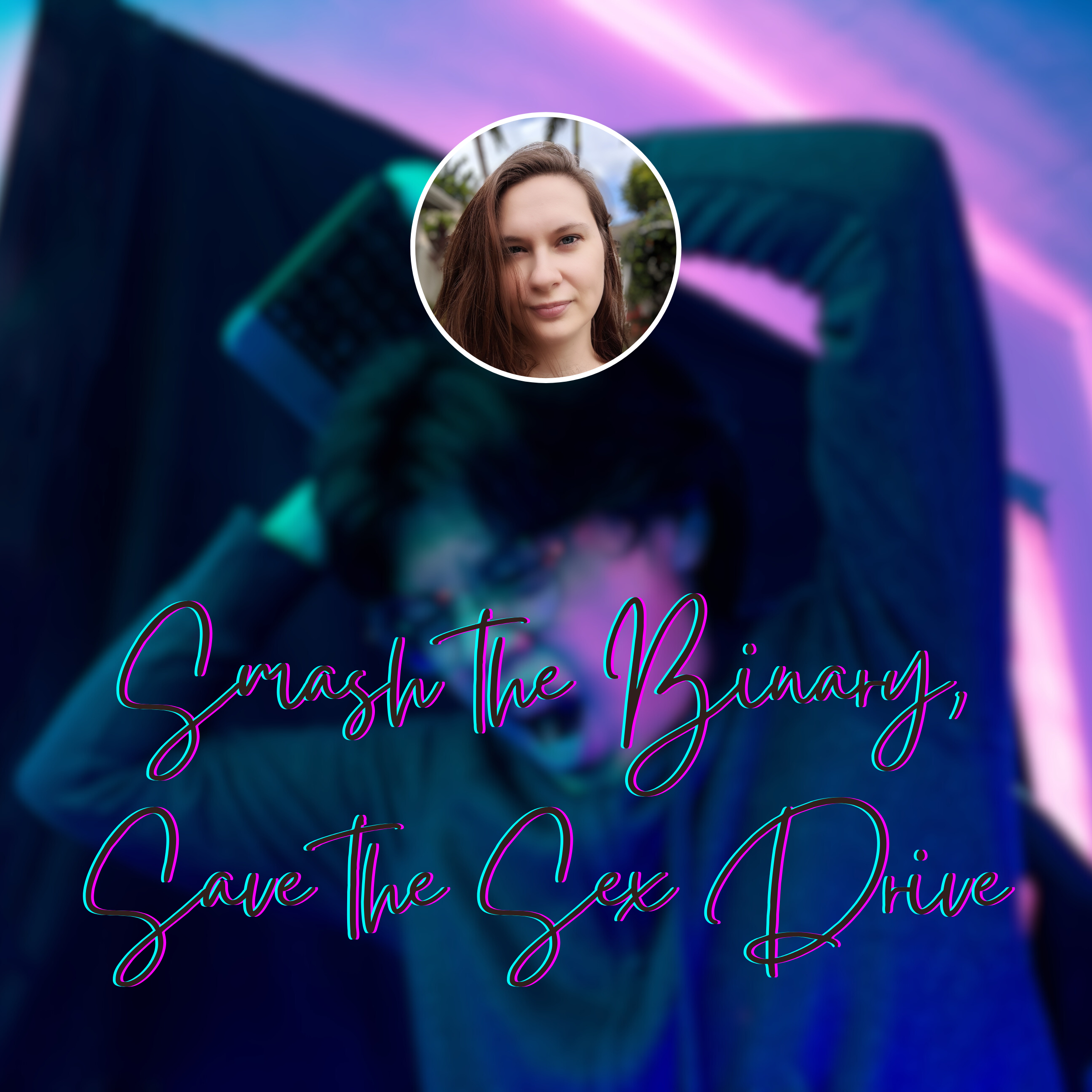 Smash the Binary, Save the Sex Drive