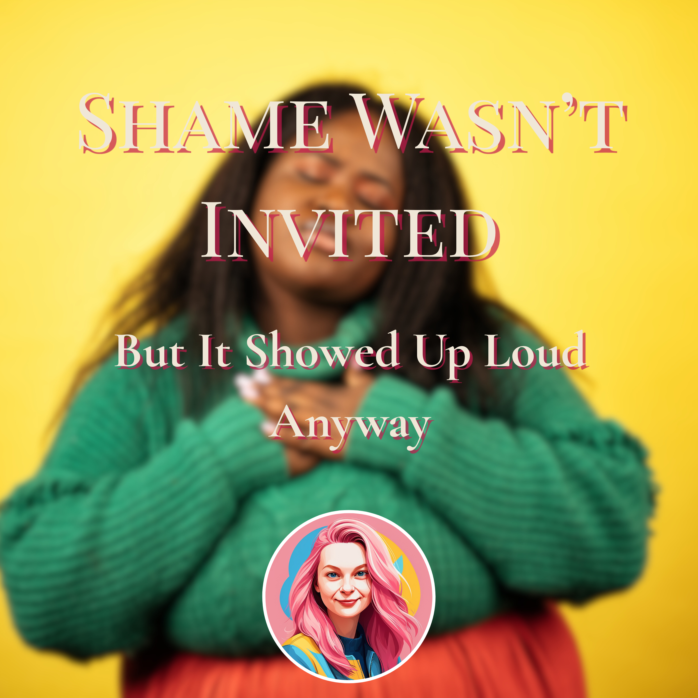 Shame Wasn’t Invited, But It Showed Up Loud Anyway