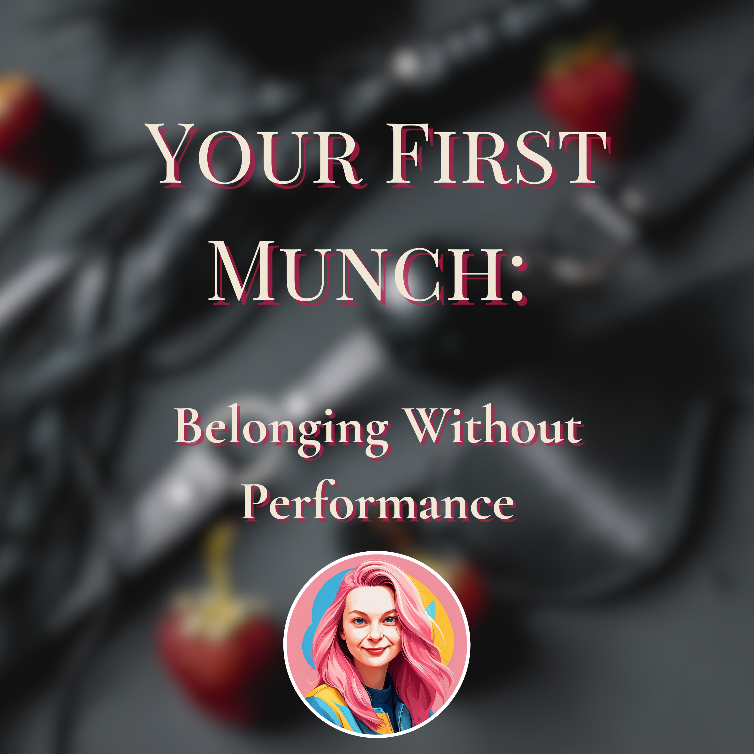 Your First Munch: Belonging Without Performance