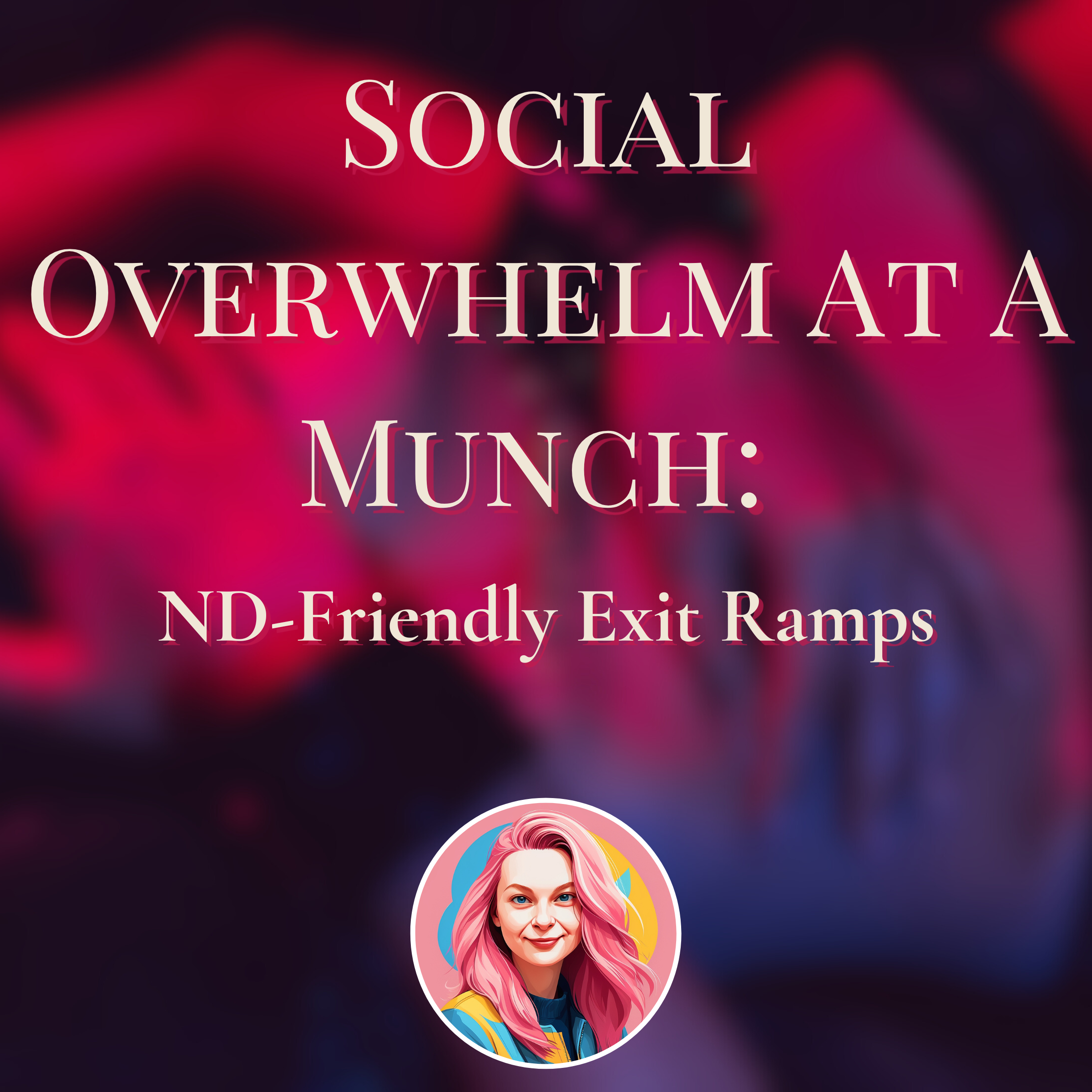 Social Overwhelm At A Munch: ND-Friendly Exit Ramps