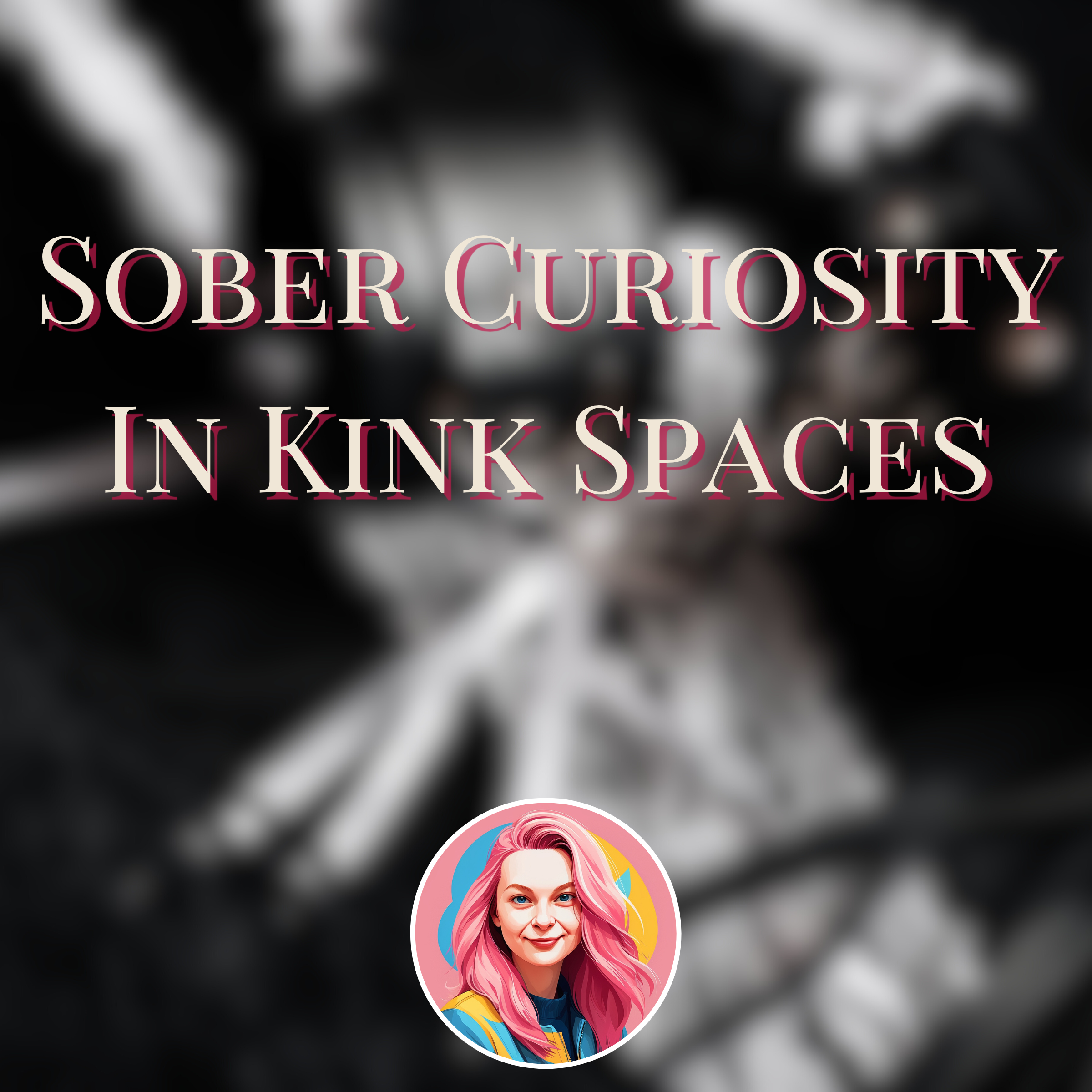 Sober Curiosity In Kink Spaces