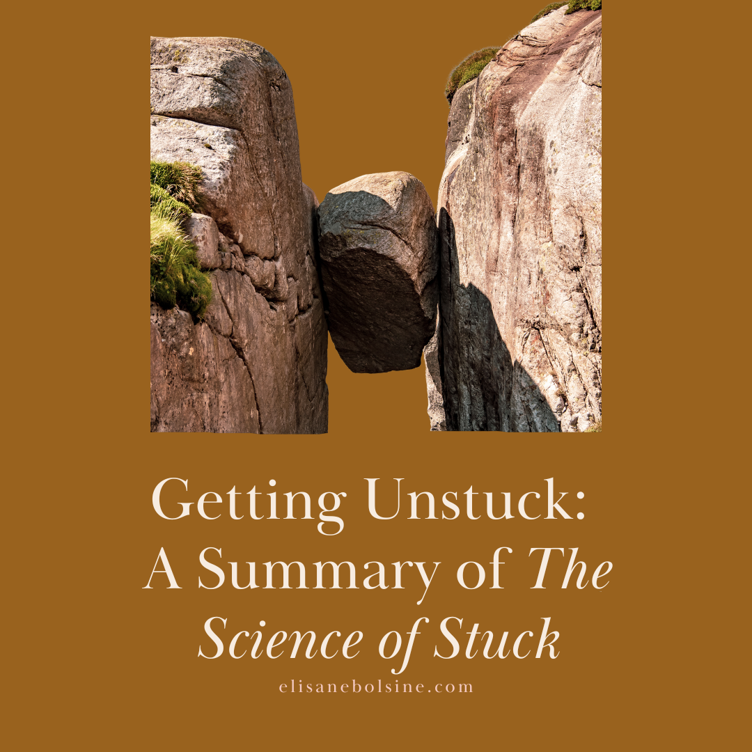 Getting Unstuck: A Summary of The Science of Stuck