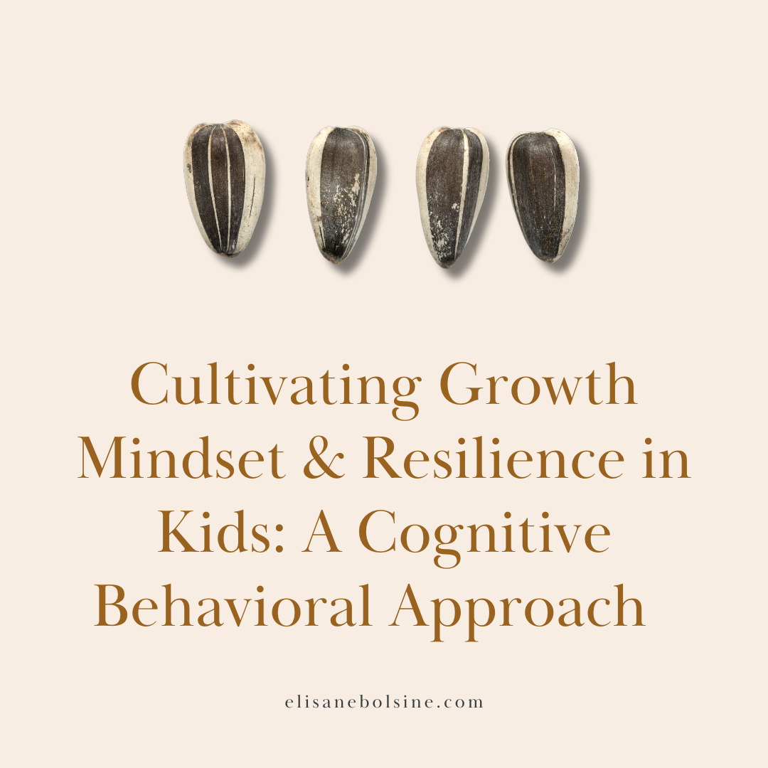 Cultivating Growth Mindset &amp; Resilience in Kids: A Cognitive Behavioral Approach
