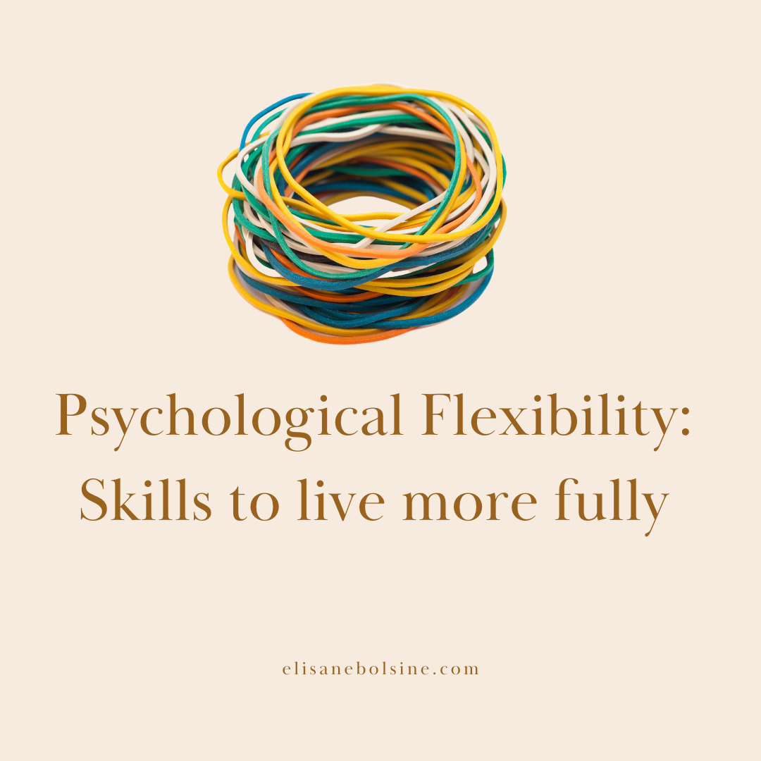 Psychological Flexibility: Skills to live more fully