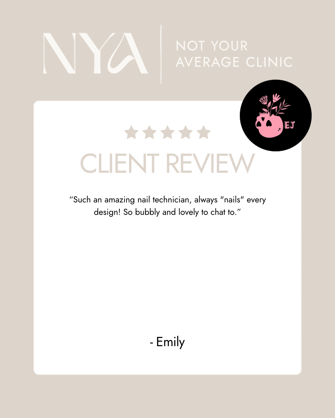 Five-star client review at Not Your Average Clinic for nail technician, praising their skill and friendly demeanor. Review attributed to Emily. Includes clinic's logo and artistic design element.